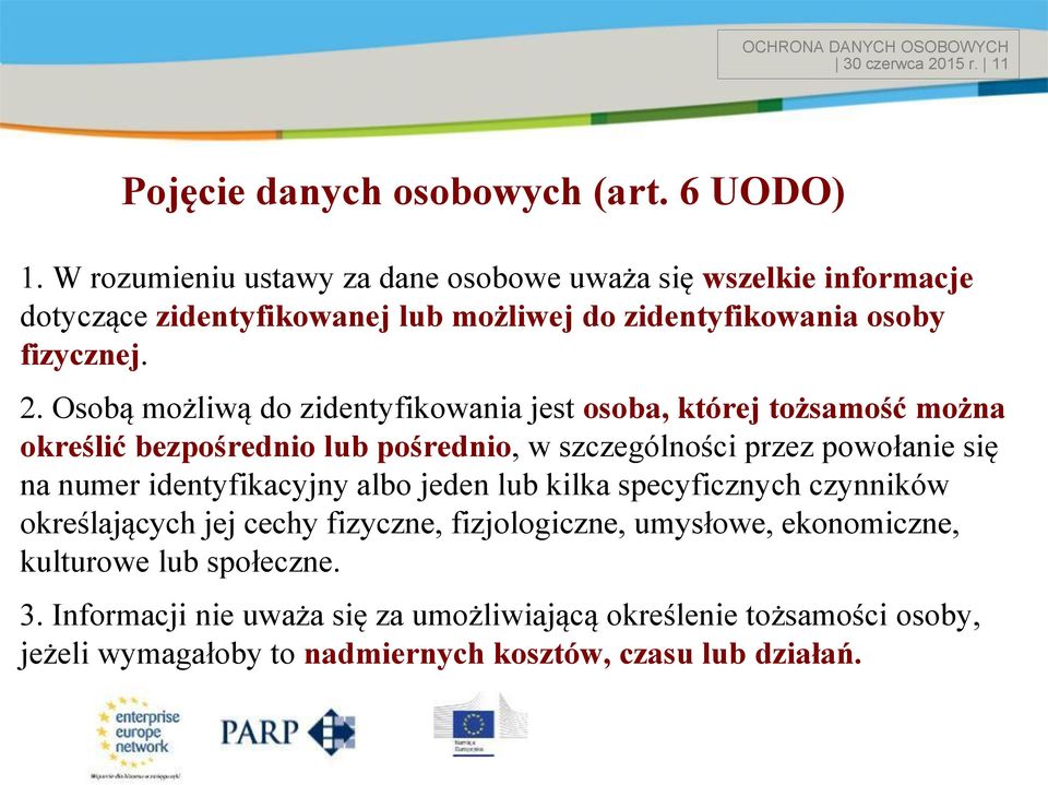 Osobą możliwą do zidentyfikowania jest osoba, której tożsamość można określić bezpośrednio lub pośrednio, w szczególności przez powołanie się na numer identyfikacyjny albo