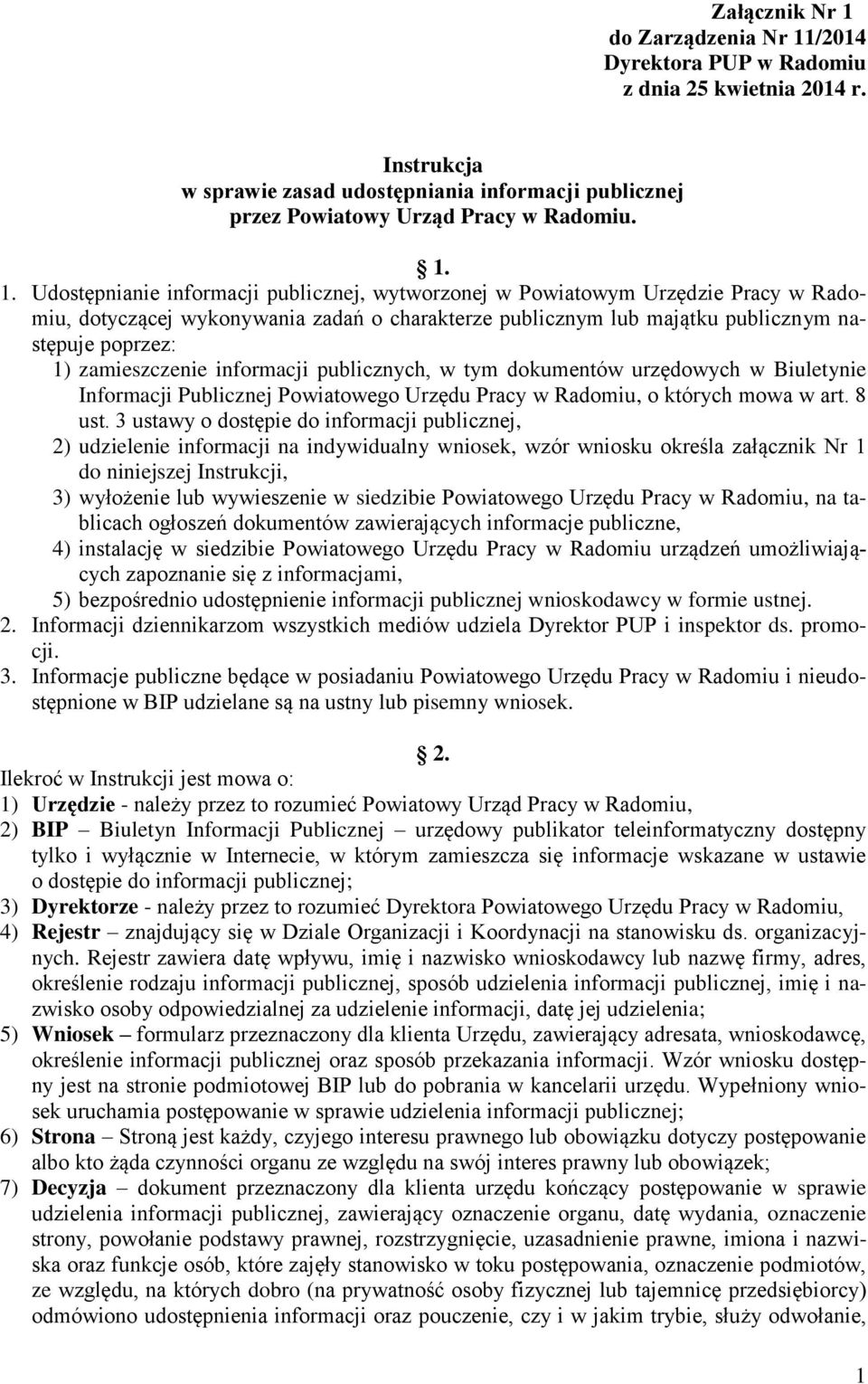 /2014 Dyrektora PUP w Radomiu z dnia 25 kwietnia 2014 r. Instrukcja w sprawie zasad udostępniania informacji publicznej przez Powiatowy Urząd Pracy w Radomiu. 1.