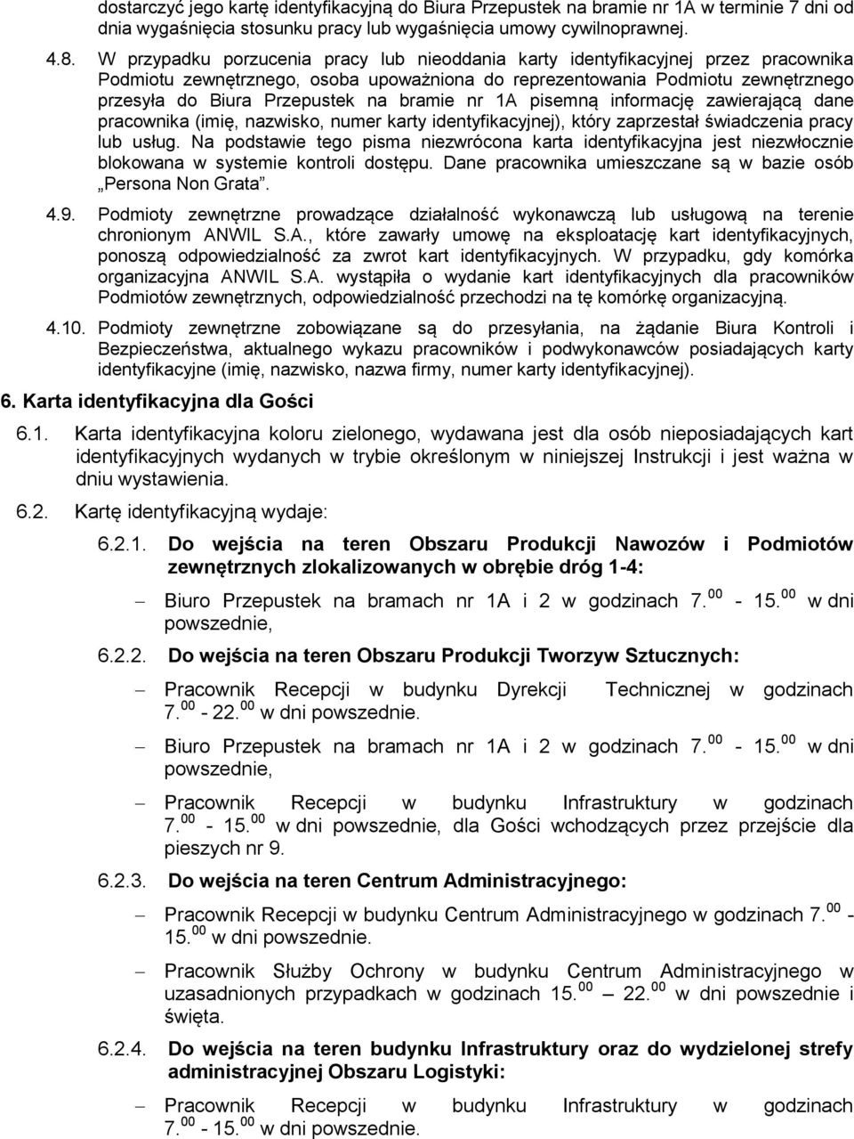 bramie nr 1A pisemną informację zawierającą dane pracownika (imię, nazwisko, numer karty identyfikacyjnej), który zaprzestał świadczenia pracy lub usług.