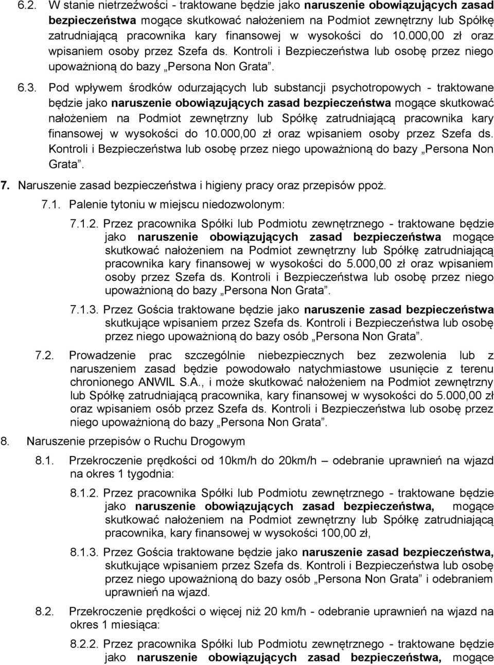 Pod wpływem środków odurzających lub substancji psychotropowych - traktowane będzie jako naruszenie obowiązujących zasad bezpieczeństwa mogące skutkować nałożeniem na Podmiot zewnętrzny lub Spółkę