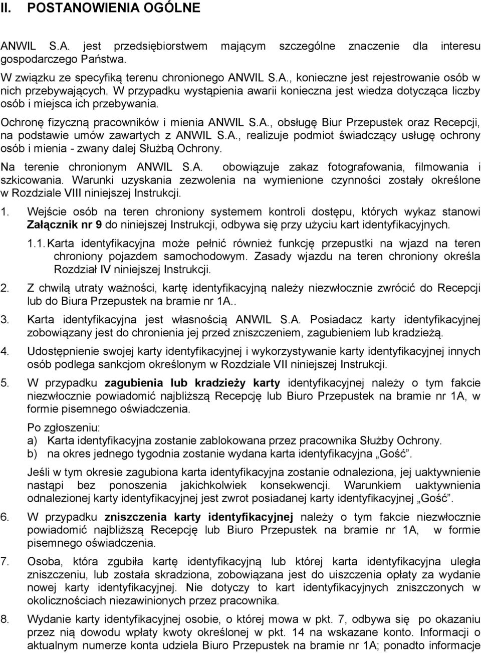 WIL S.A., obsługę Biur Przepustek oraz Recepcji, na podstawie umów zawartych z ANWIL S.A., realizuje podmiot świadczący usługę ochrony osób i mienia - zwany dalej Służbą Ochrony.