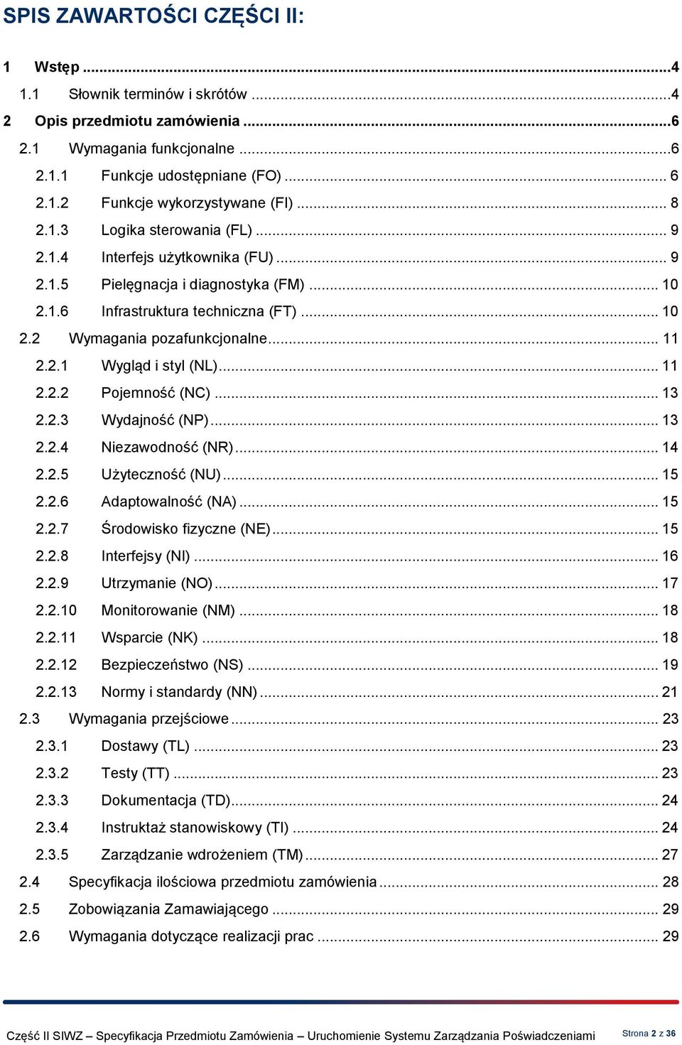 2.1 ygląd i styl (NL)... 11 2.2.2 Pojemność (NC)... 13 2.2.3 ydajność (NP)... 13 2.2.4 Niezawodność (NR)... 14 2.2.5 Użyteczność (NU)... 15 2.2.6 Adaptowalność (NA)... 15 2.2.7 Środowisko fizyczne (NE).