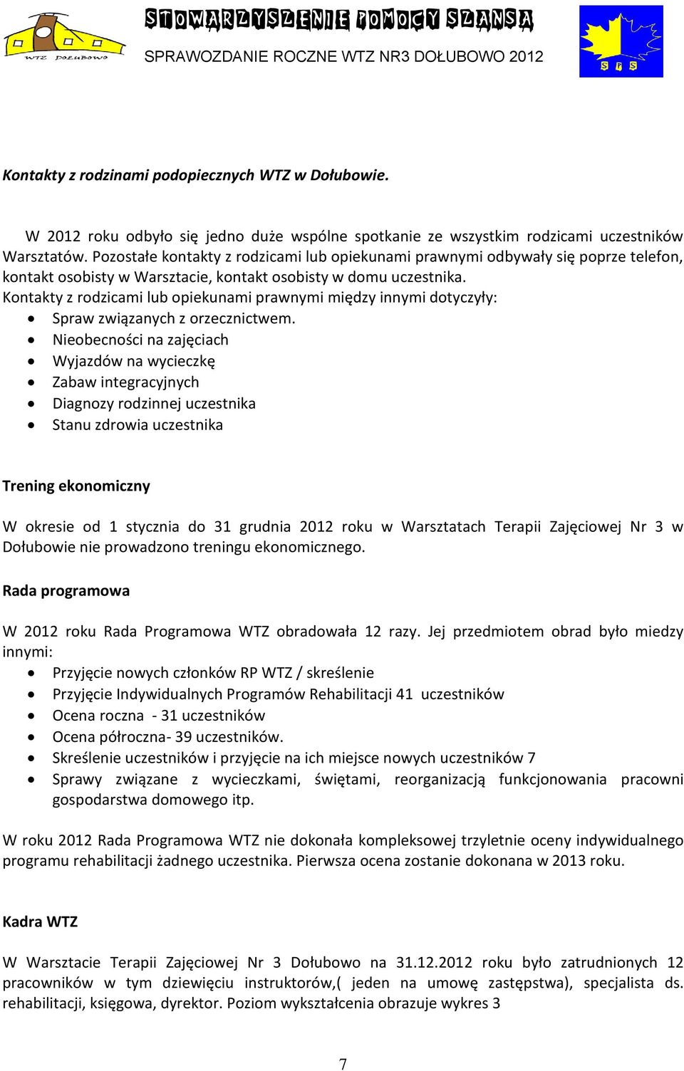 Kontakty z rodzicami lub opiekunami prawnymi między innymi dotyczyły: Spraw związanych z orzecznictwem.