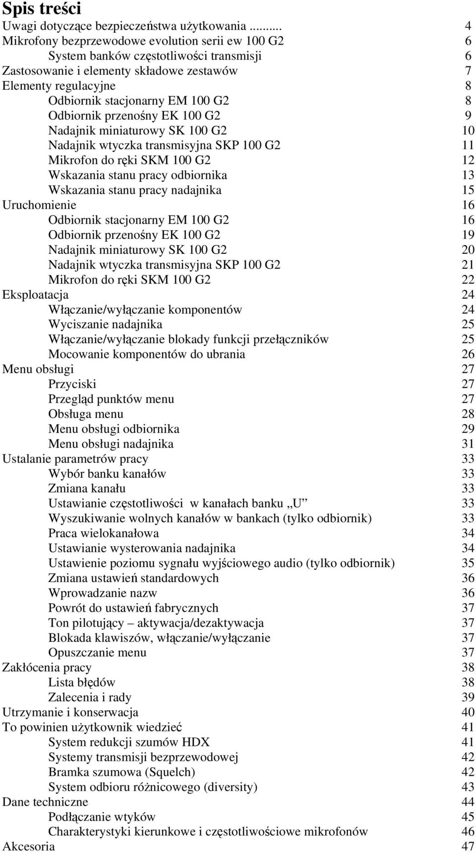 Odbiornik przenośny EK 100 G2 9 Nadajnik miniaturowy SK 100 G2 10 Nadajnik wtyczka transmisyjna SKP 100 G2 11 Mikrofon do ręki SKM 100 G2 12 Wskazania stanu pracy odbiornika 13 Wskazania stanu pracy