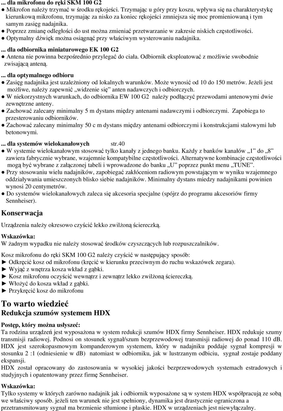 Poprzez zmianę odległości do ust można zmieniać przetwarzanie w zakresie niskich częstotliwości. Optymalny dźwięk można osiągnąć przy właściwym wysterowaniu nadajnika.