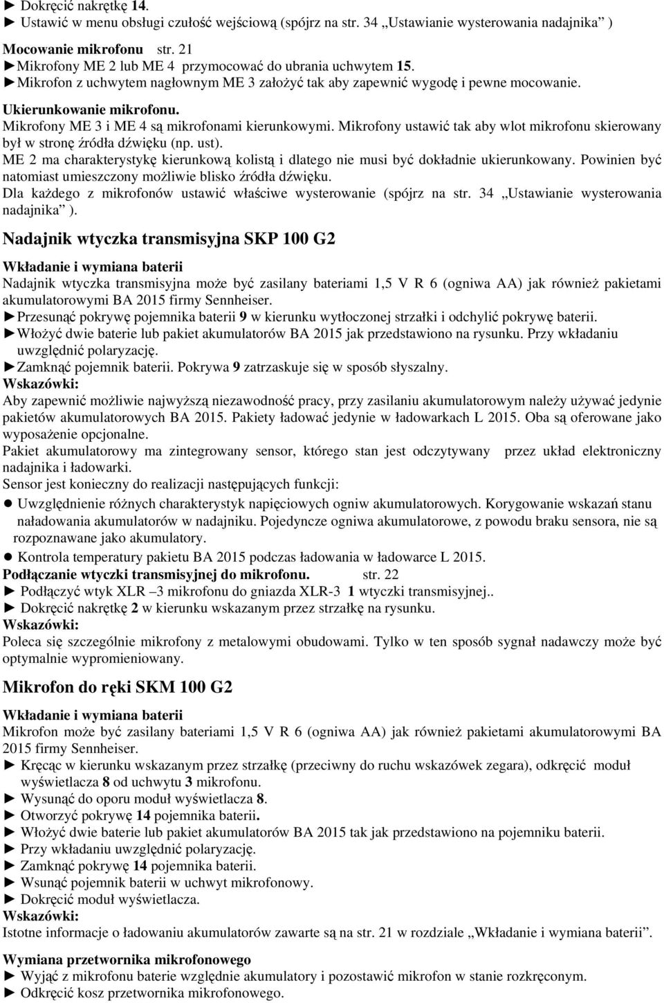 Mikrofony ME 3 i ME 4 są mikrofonami kierunkowymi. Mikrofony ustawić tak aby wlot mikrofonu skierowany był w stronę źródła dźwięku (np. ust).