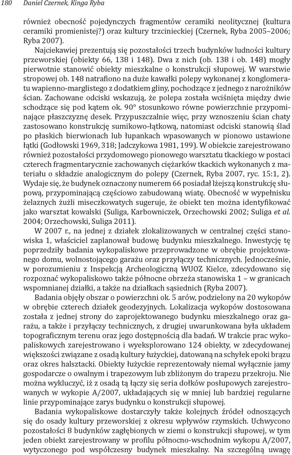 148) mogły pierwotnie stanowić obiekty mieszkalne o konstrukcji słupowej. W warstwie stropowej ob.