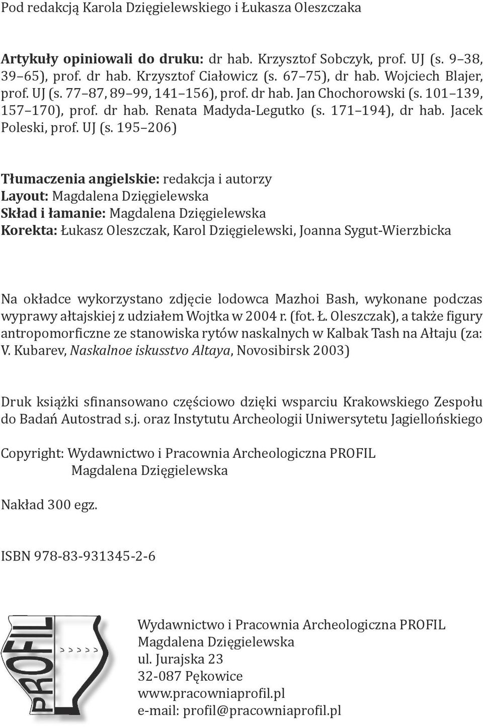 77 87, 89 99, 141 156), prof. dr hab. Jan Chochorowski (s. 101 139, 157 170), prof. dr hab. Renata Madyda-Legutko (s. 171 194), dr hab. Jacek Poleski, prof. UJ (s.