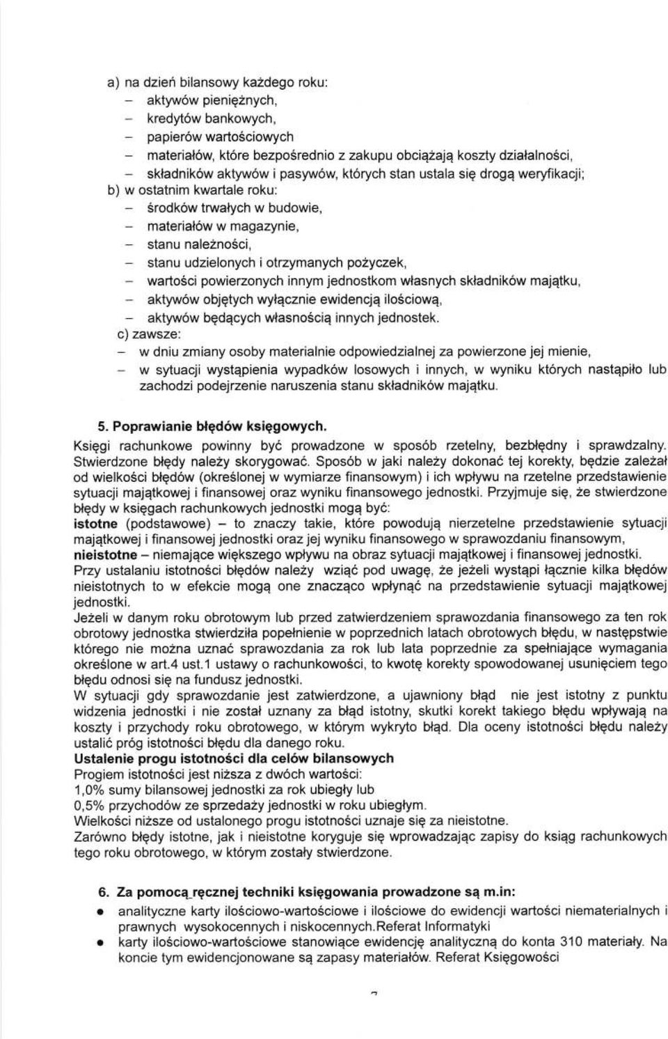 pozyczek, - warto6ci powierzonych innym jednostkom wlasnych skladnik6w majqtku, - aktyw6w objqtych wylqcznie ewidencjq ilo5ciowq, - aktyw6w bqdqcych wlasnosciq innych jednostek.