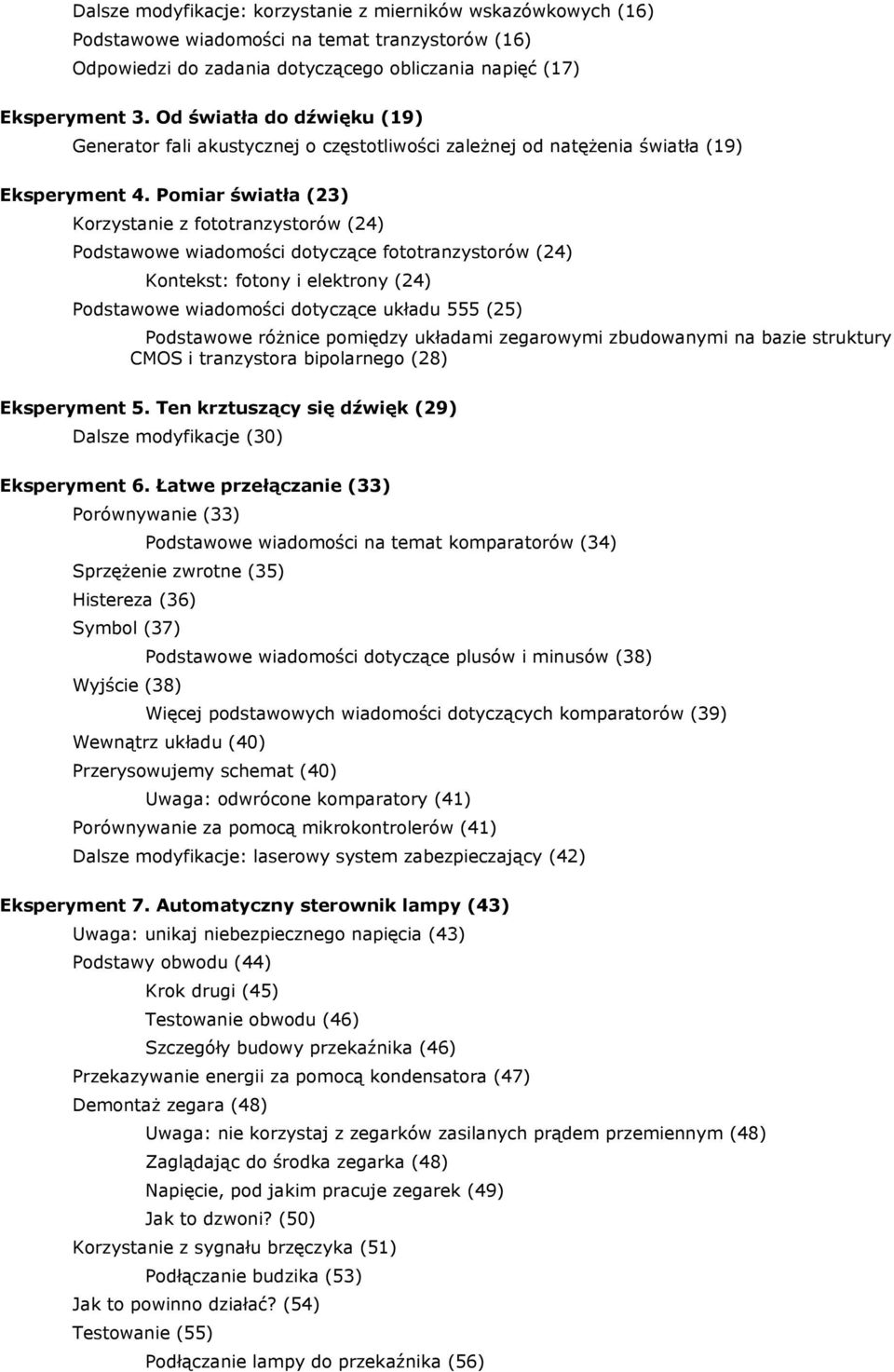 Pomiar światła (23) Korzystanie z fototranzystorów (24) Podstawowe wiadomości dotyczące fototranzystorów (24) Kontekst: fotony i elektrony (24) Podstawowe wiadomości dotyczące układu 555 (25)