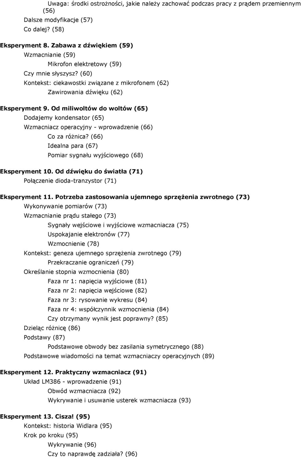 Od miliwoltów do woltów (65) Dodajemy kondensator (65) Wzmacniacz operacyjny - wprowadzenie (66) Co za różnica? (66) Idealna para (67) Pomiar sygnału wyjściowego (68) Eksperyment 10.