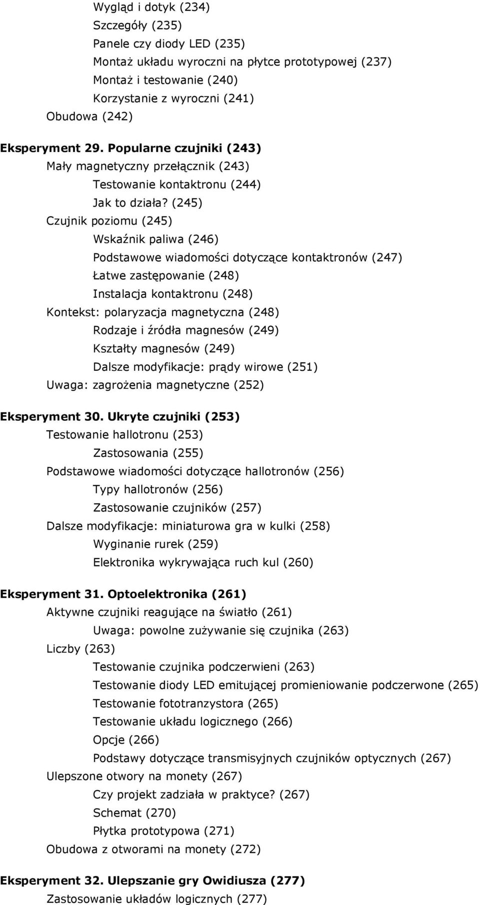 (245) Czujnik poziomu (245) Wskaźnik paliwa (246) Podstawowe wiadomości dotyczące kontaktronów (247) Łatwe zastępowanie (248) Instalacja kontaktronu (248) Kontekst: polaryzacja magnetyczna (248)