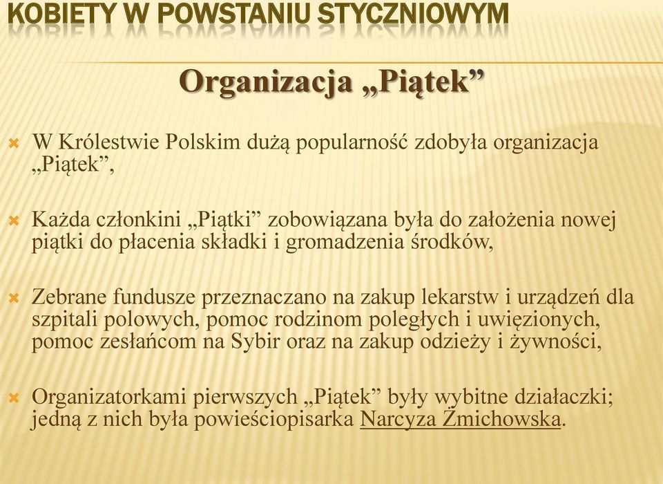 i urządzeń dla szpitali polowych, pomoc rodzinom poległych i uwięzionych, pomoc zesłańcom na Sybir oraz na zakup odzieży