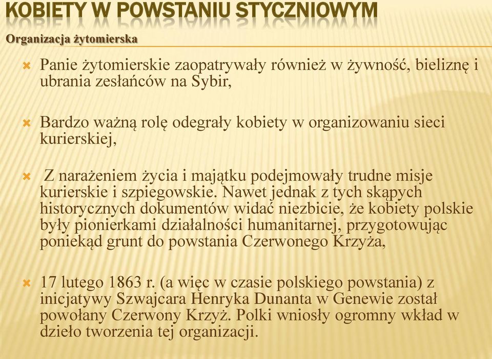 Nawet jednak z tych skąpych historycznych dokumentów widać niezbicie, że kobiety polskie były pionierkami działalności humanitarnej, przygotowując poniekąd grunt do