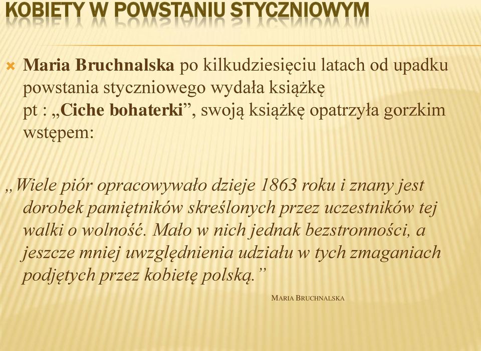 jest dorobek pamiętników skreślonych przez uczestników tej walki o wolność.