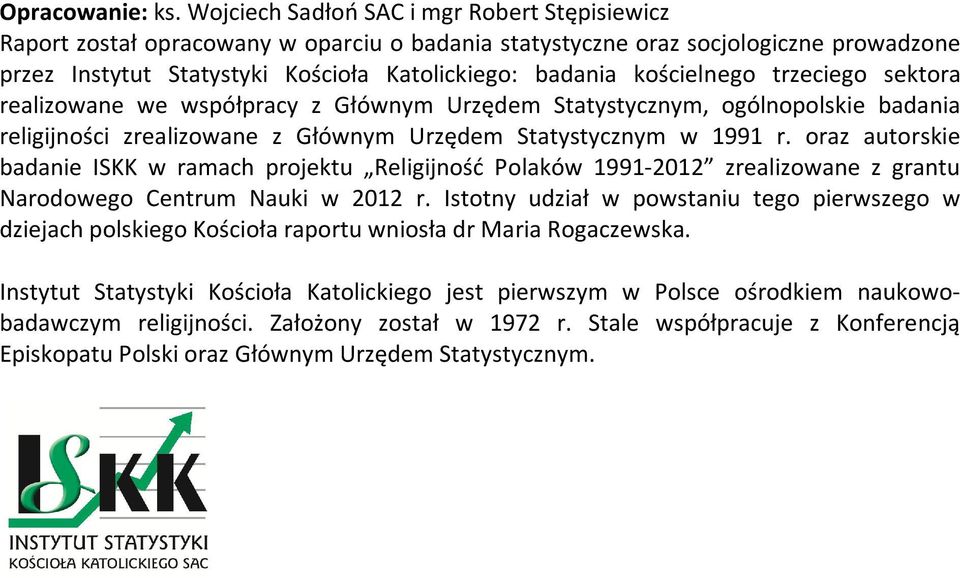 kościelnego trzeciego sektora realizowane we współpracy z Głównym Urzędem Statystycznym, ogólnopolskie badania religijności zrealizowane z Głównym Urzędem Statystycznym w 1991 r.