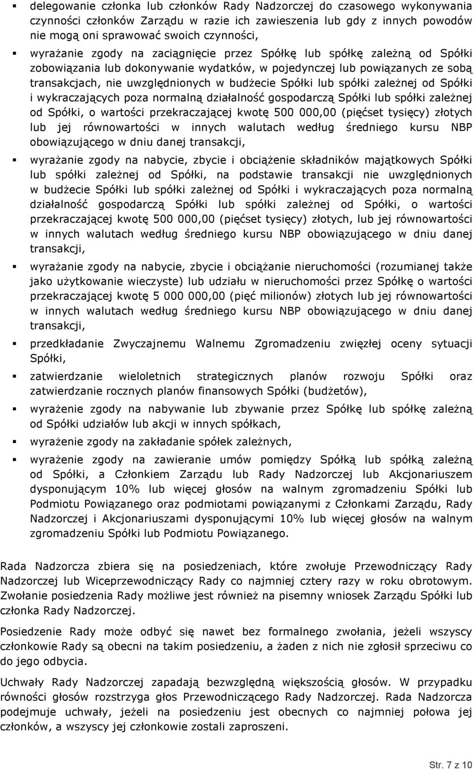 Spółki lub spółki zaleŝnej od Spółki i wykraczających poza normalną działalność gospodarczą Spółki lub spółki zaleŝnej od Spółki, o wartości przekraczającej kwotę 500 000,00 (pięćset tysięcy) złotych