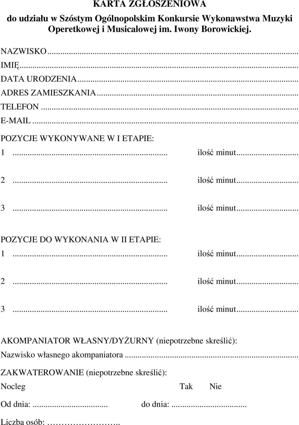 .. ilość minut... POZYCJE DO WYKONANIA W II ETAPIE: 1... ilość minut... 2... ilość minut... 3... ilość minut... AKOMPANIATOR WŁASNY/DYŻURNY (niepotrzebne skreślić): Nazwisko własnego akompaniatora.