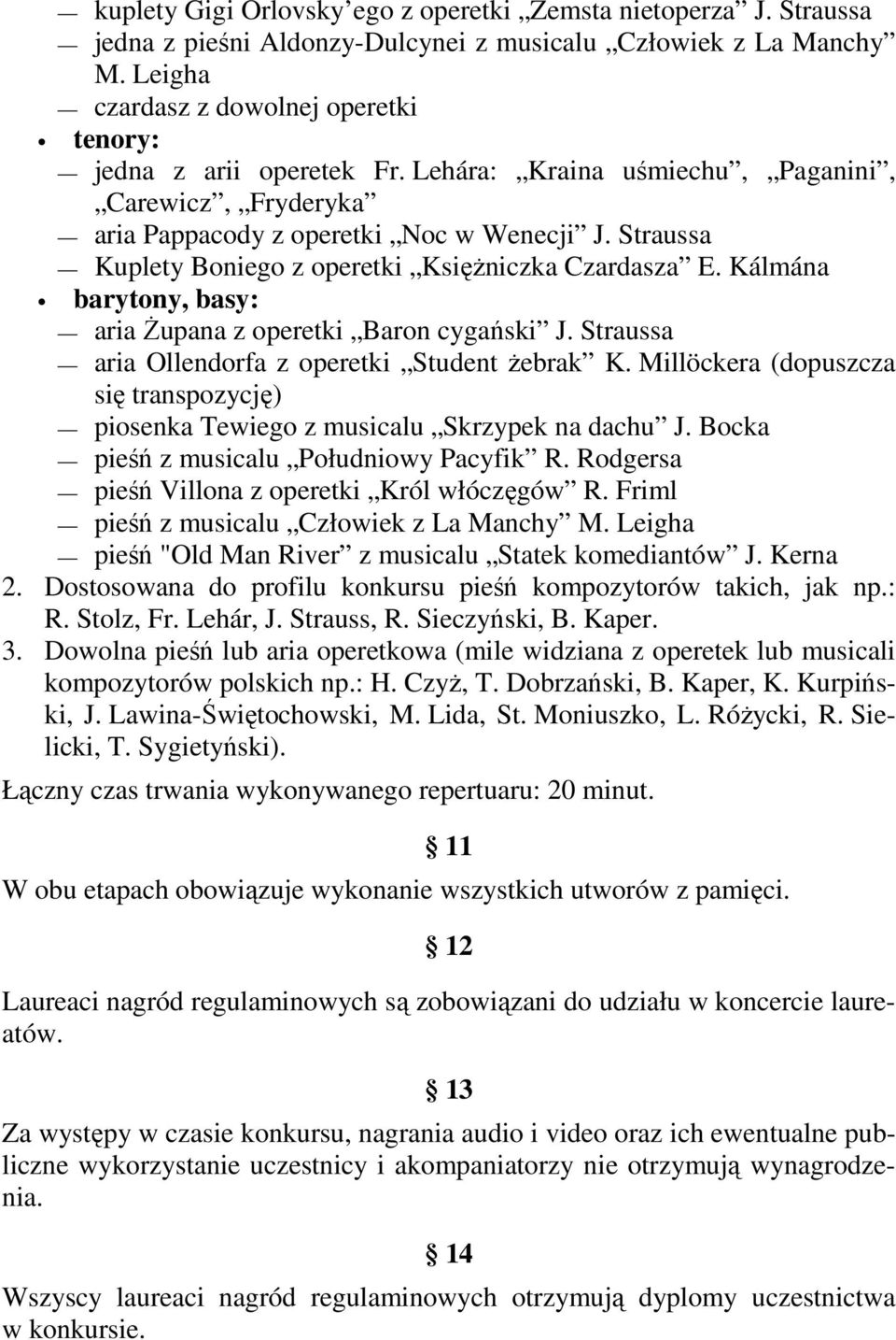 Straussa Kuplety Boniego z operetki Księżniczka Czardasza E. Kálmána barytony, basy: aria Żupana z operetki Baron cygański J. Straussa aria Ollendorfa z operetki Student żebrak K.