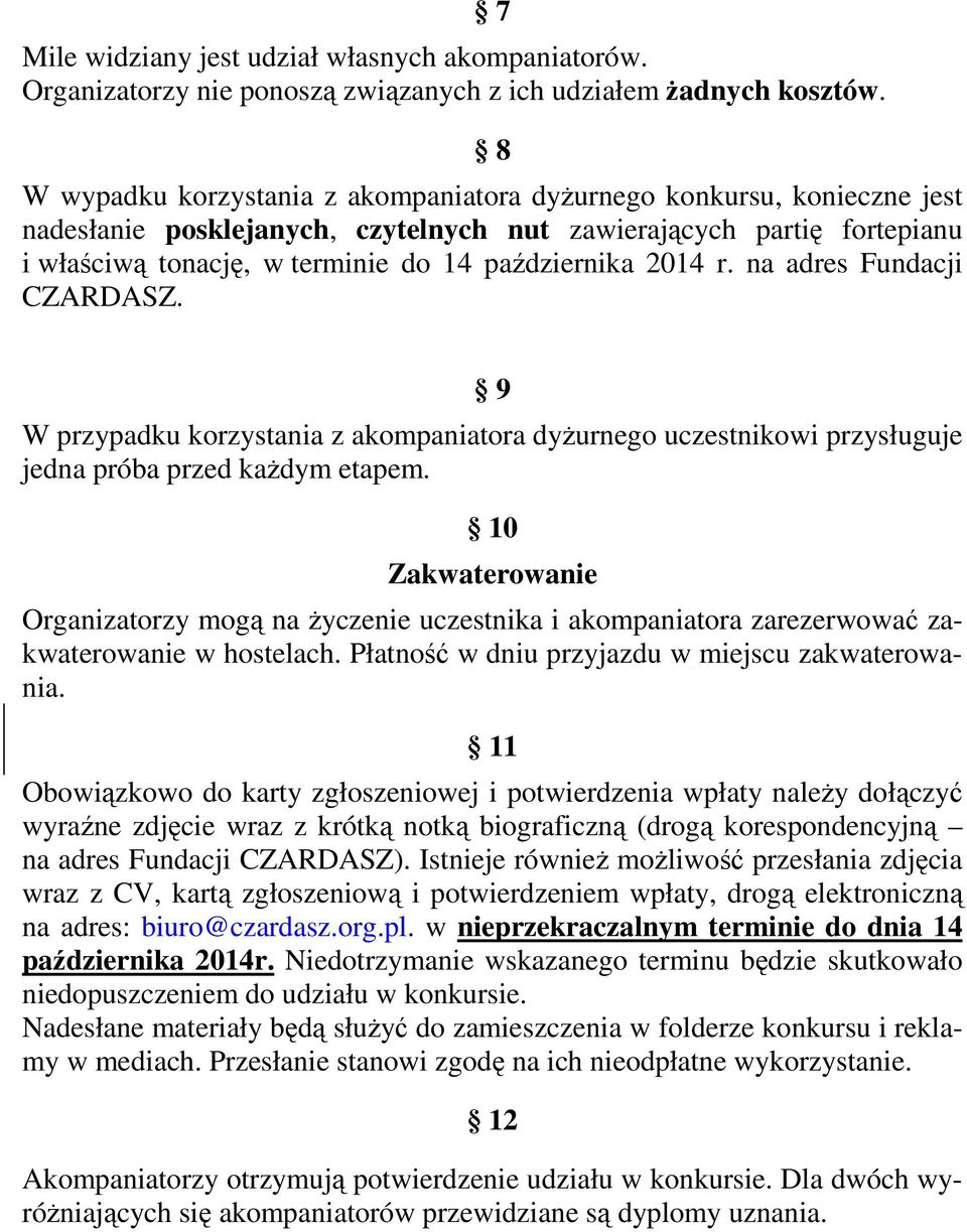 2014 r. na adres Fundacji CZARDASZ. 9 W przypadku korzystania z akompaniatora dyżurnego uczestnikowi przysługuje jedna próba przed każdym etapem.