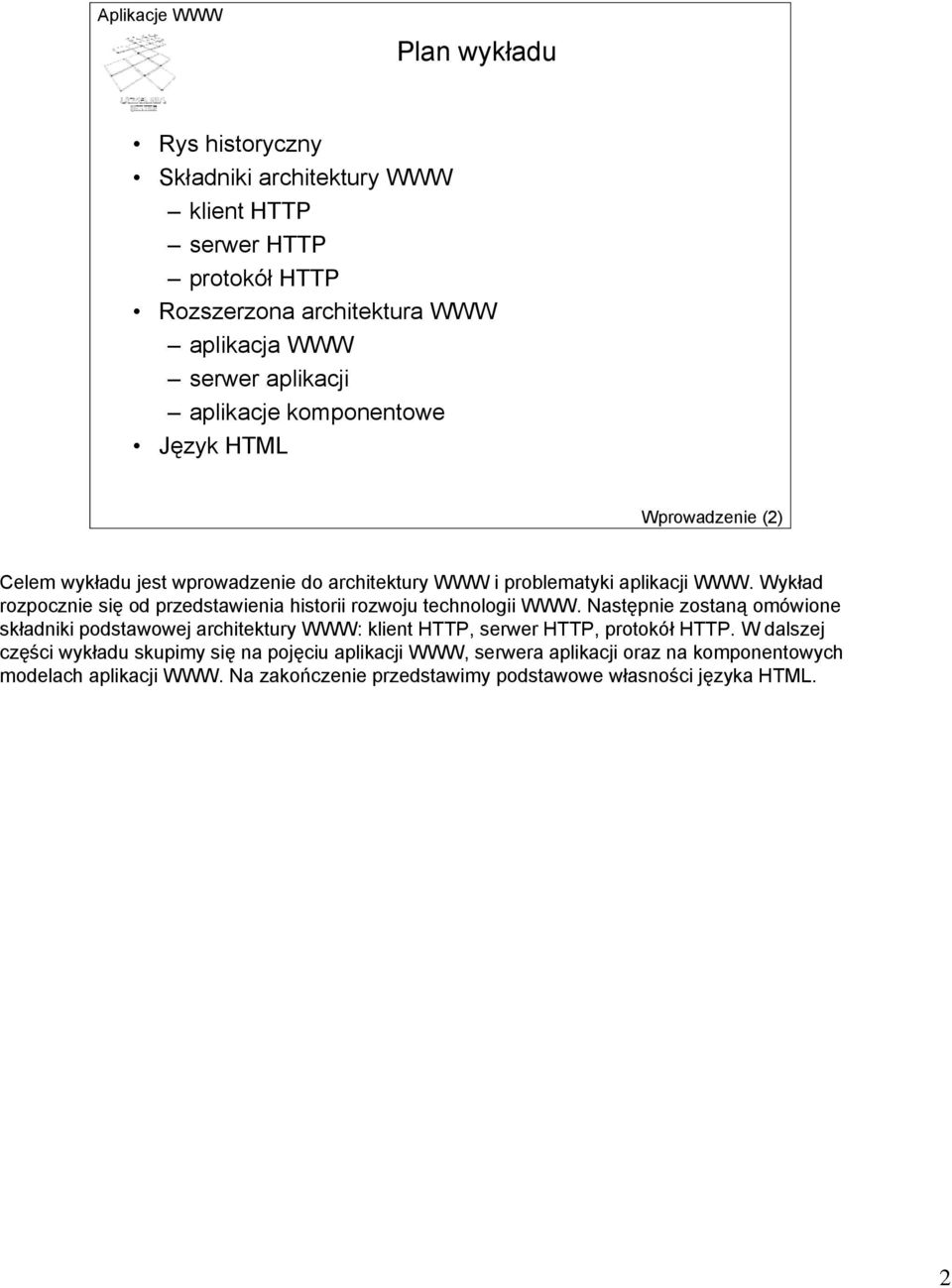 Wykład rozpocznie się od przedstawienia historii rozwoju technologii WWW.