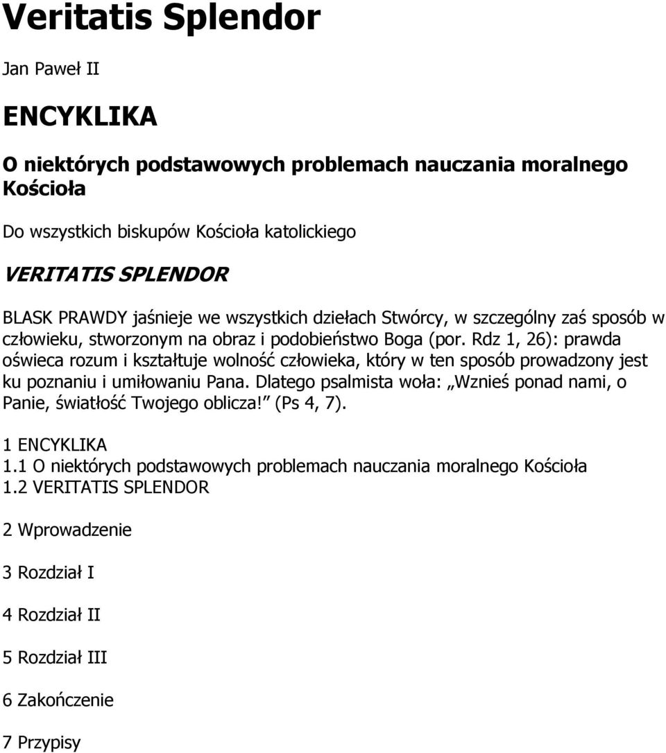 Rdz 1, 26): prawda oświeca rozum i kształtuje wolność człowieka, który w ten sposób prowadzony jest ku poznaniu i umiłowaniu Pana.