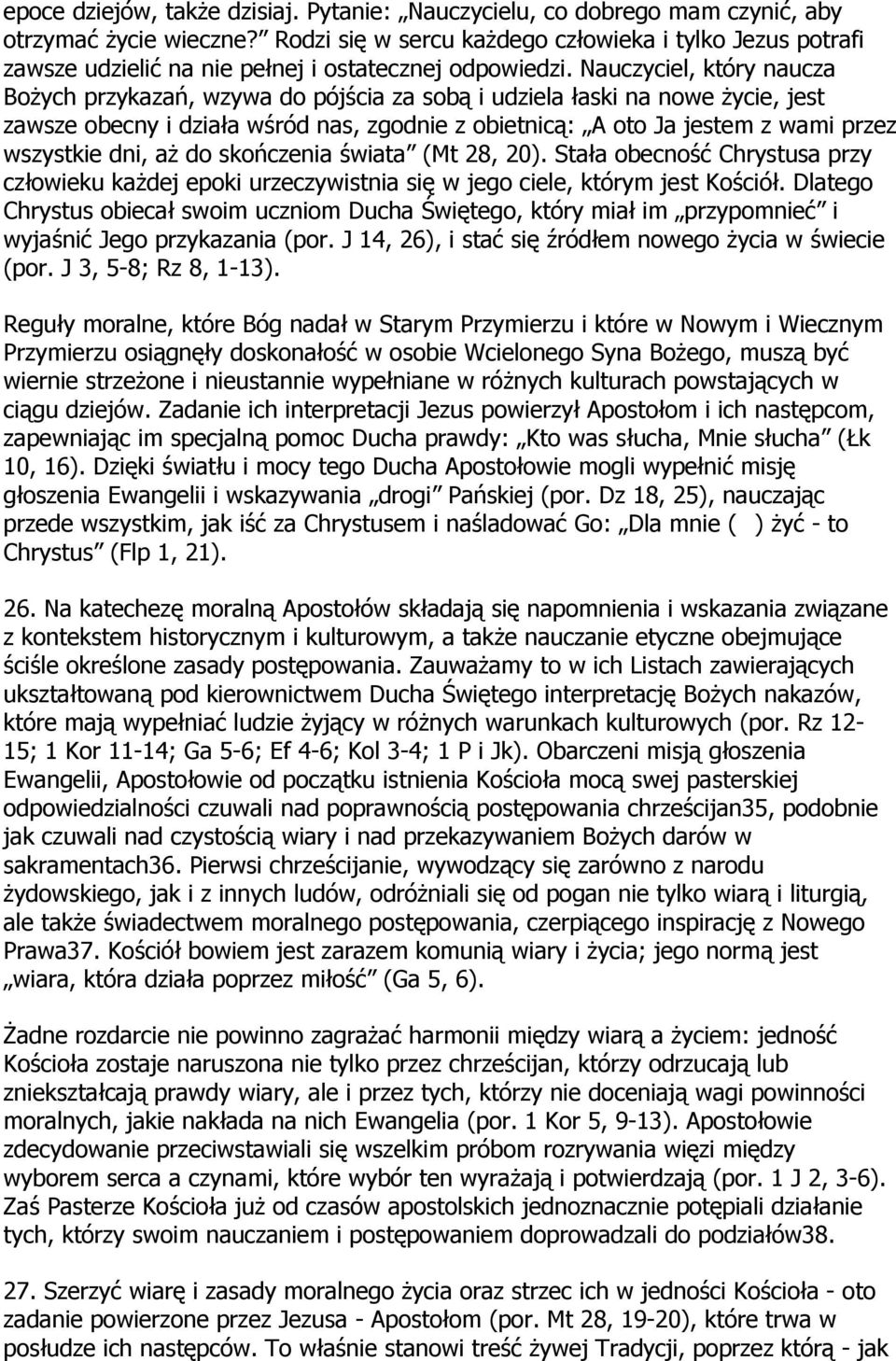 Nauczyciel, który naucza Bożych przykazań, wzywa do pójścia za sobą i udziela łaski na nowe życie, jest zawsze obecny i działa wśród nas, zgodnie z obietnicą: A oto Ja jestem z wami przez wszystkie