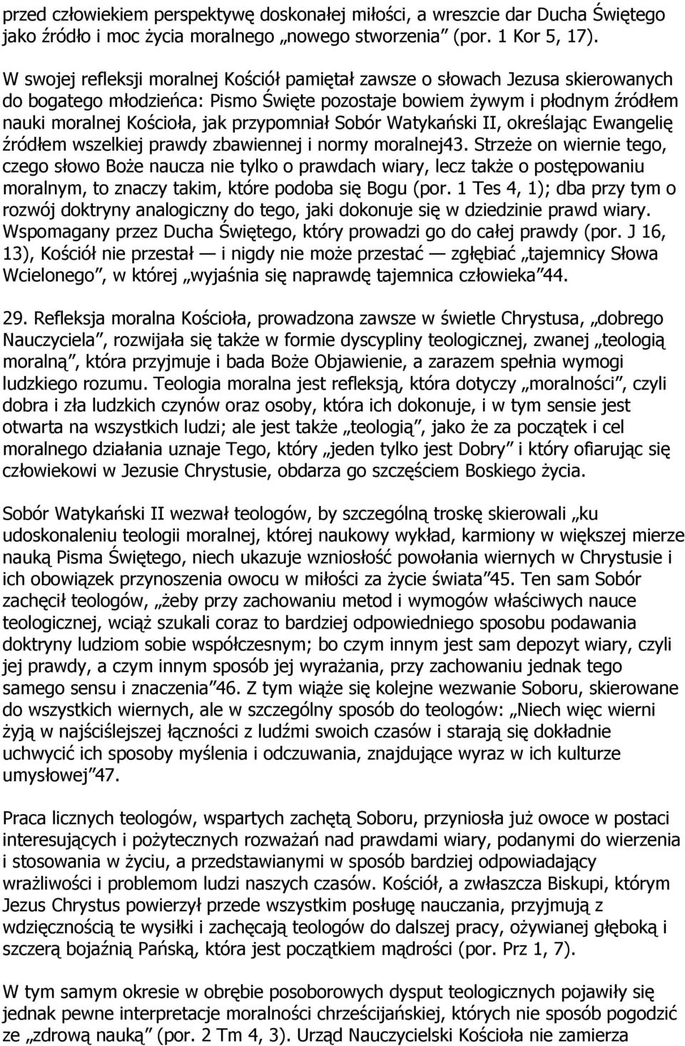 przypomniał Sobór Watykański II, określając Ewangelię źródłem wszelkiej prawdy zbawiennej i normy moralnej43.