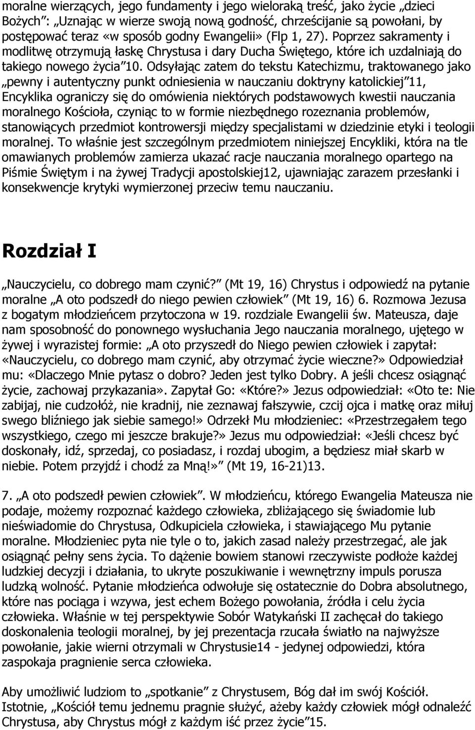 Odsyłając zatem do tekstu Katechizmu, traktowanego jako pewny i autentyczny punkt odniesienia w nauczaniu doktryny katolickiej 11, Encyklika ograniczy się do omówienia niektórych podstawowych kwestii