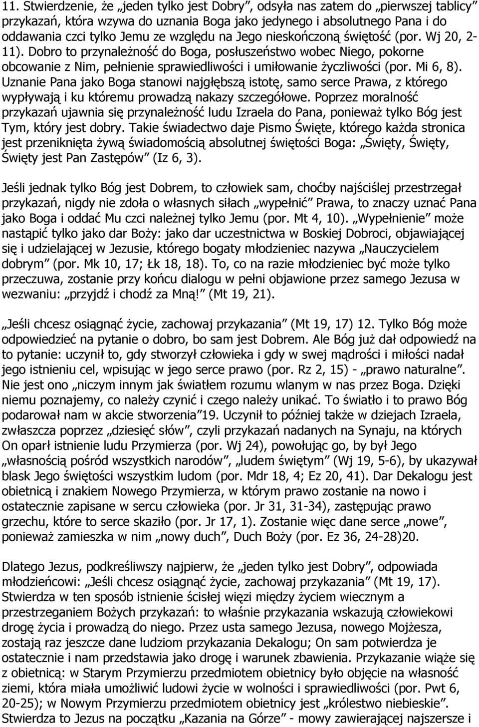 Uznanie Pana jako Boga stanowi najgłębszą istotę, samo serce Prawa, z którego wypływają i ku któremu prowadzą nakazy szczegółowe.