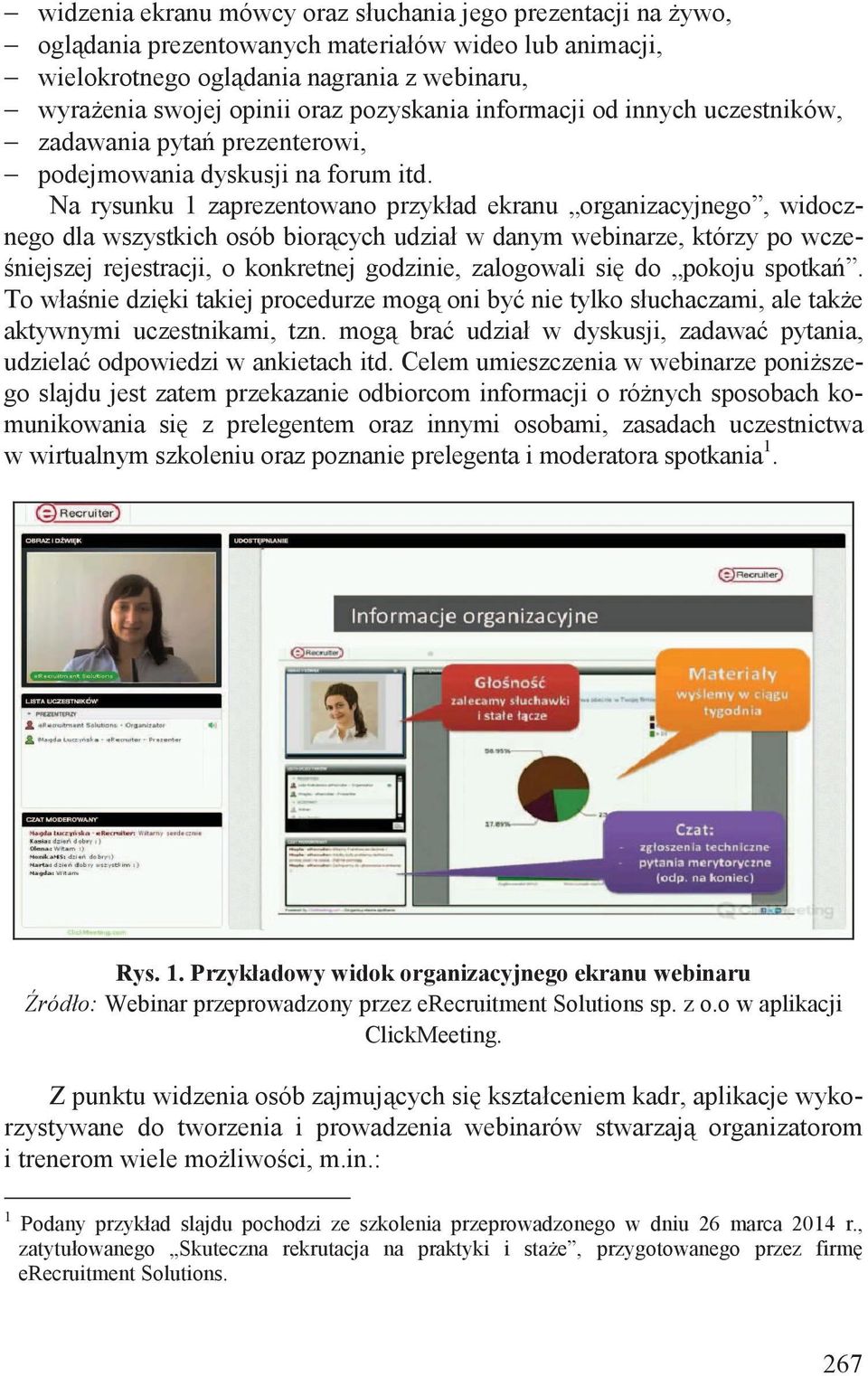 Na rysunku 1 zaprezentowano przykład ekranu organizacyjnego, widocznego dla wszystkich osób bior cych udział w danym webinarze, którzy po wcze- niejszej rejestracji, o konkretnej godzinie, zalogowali