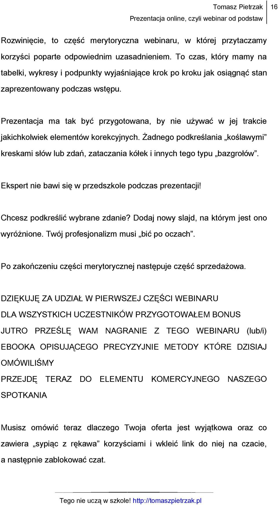 Prezentacja ma tak być przygotowana, by nie używać w jej trakcie jakichkolwiek elementów korekcyjnych.