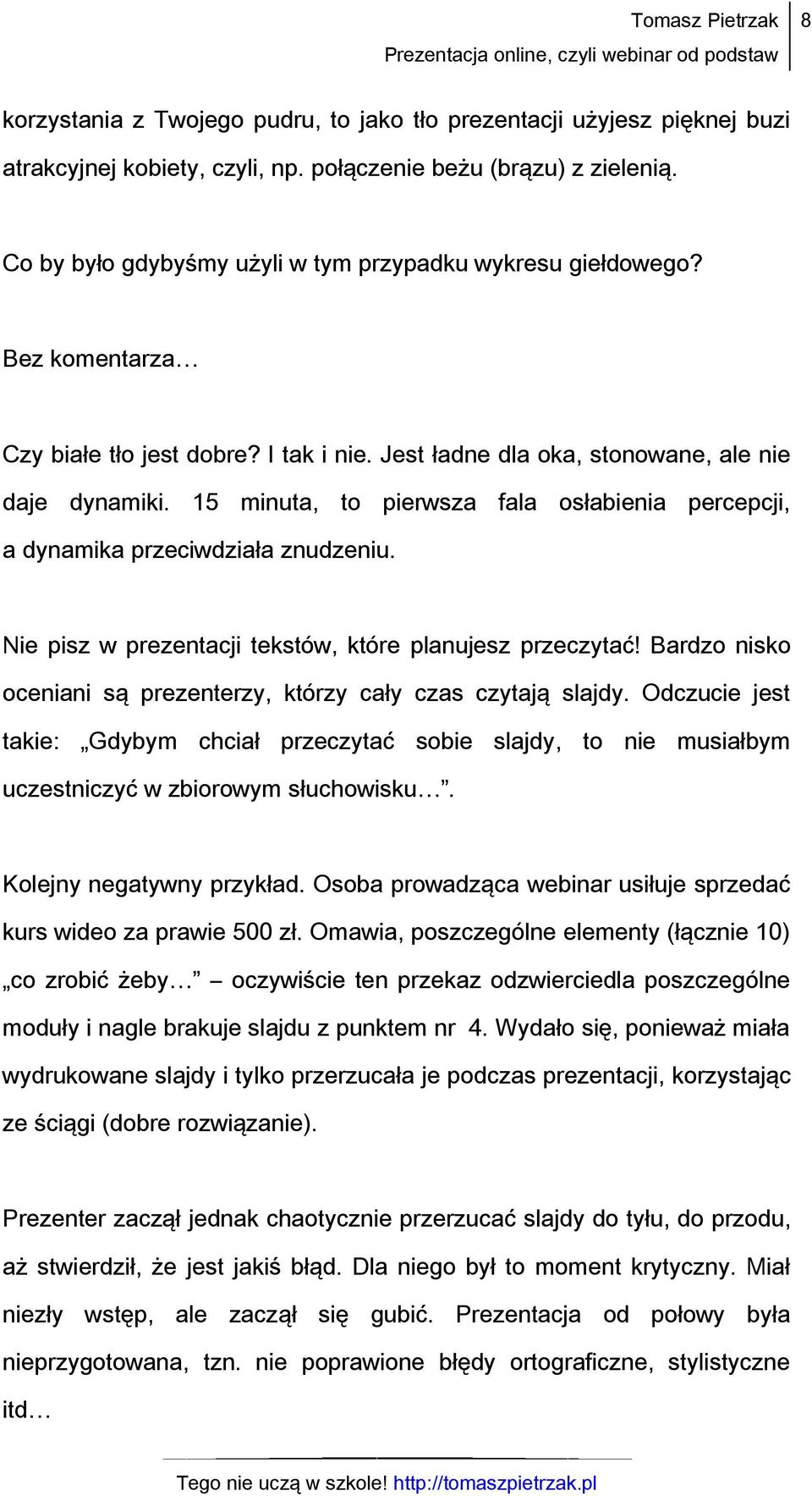 15 minuta, to pierwsza fala osłabienia percepcji, a dynamika przeciwdziała znudzeniu. Nie pisz w prezentacji tekstów, które planujesz przeczytać!