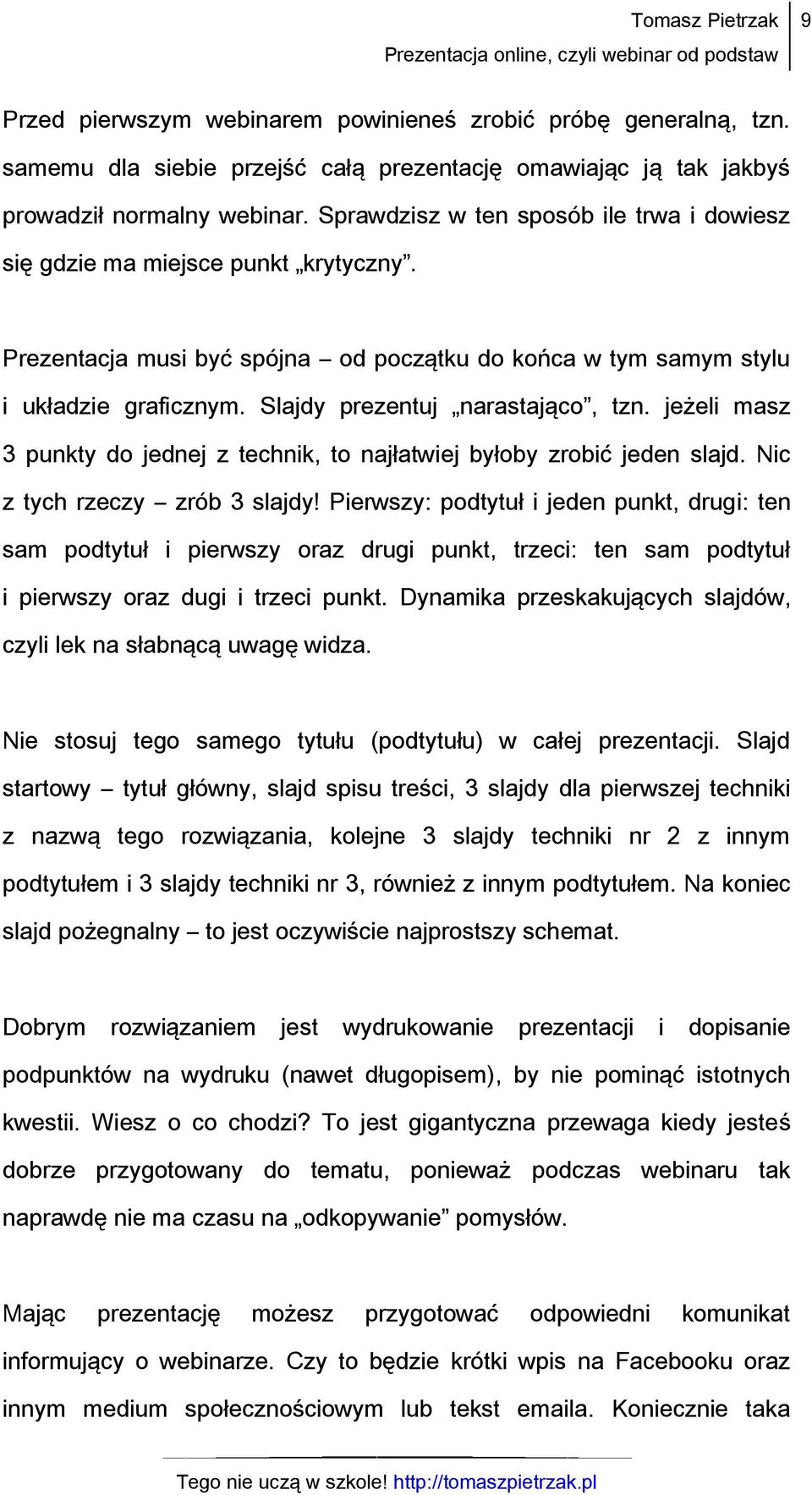 Slajdy prezentuj narastająco, tzn. jeżeli masz 3 punkty do jednej z technik, to najłatwiej byłoby zrobić jeden slajd. Nic z tych rzeczy zrób 3 slajdy!