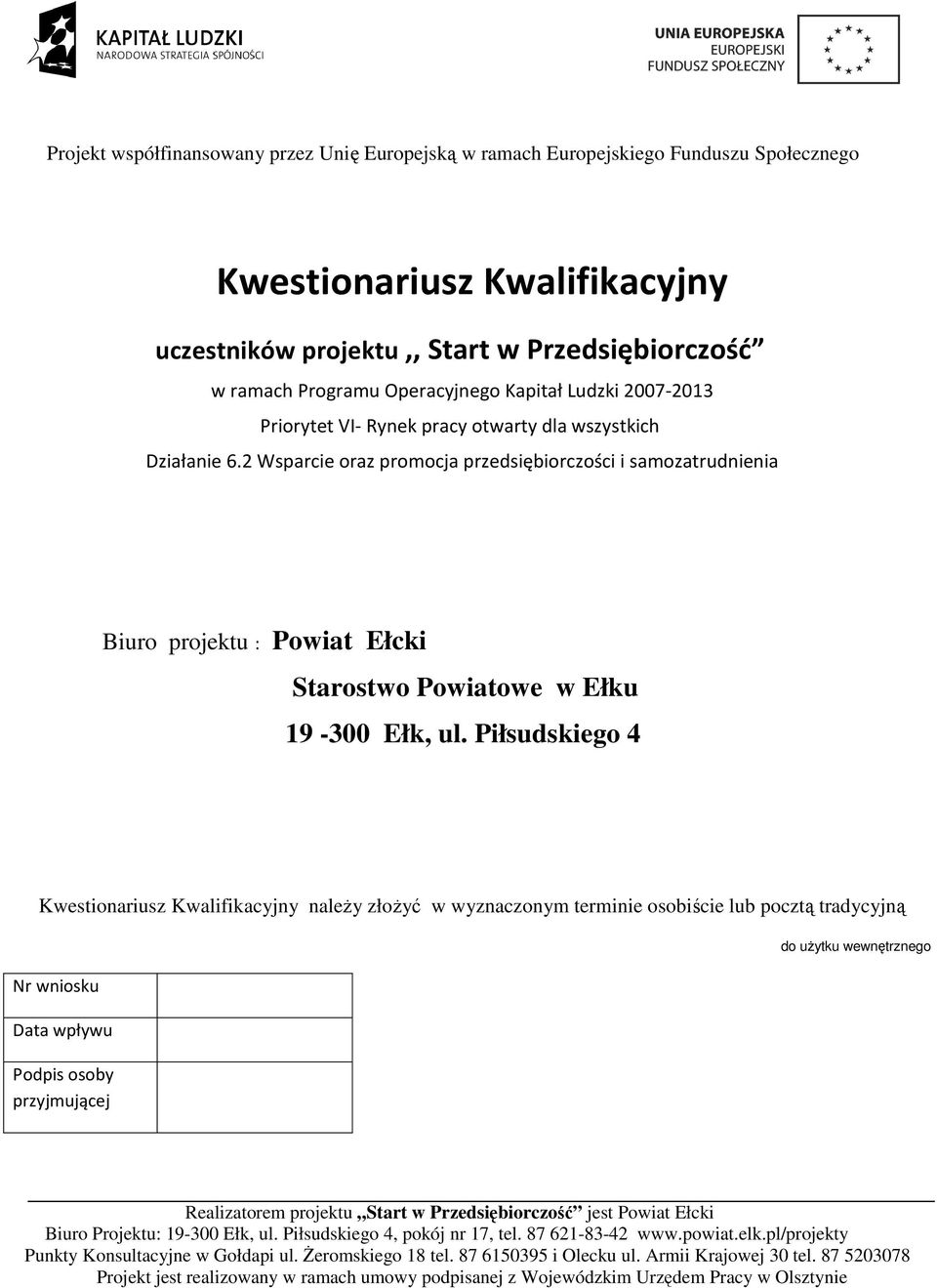 2 Wsparcie oraz promocja przedsiębiorczości i samozatrudnienia Biuro projektu : Powiat Ełcki Starostwo Powiatowe w Ełku 19-300 Ełk, ul.