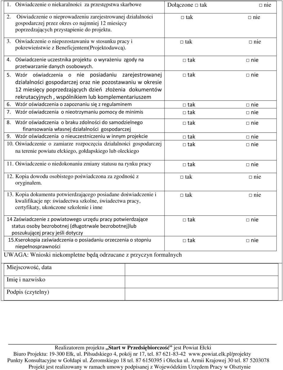 Oświadczenie o niepozostawaniu w stosunku pracy i pokrewieństwie z Beneficjentem(Projektodawcą). 4. Oświadczenie uczestnika projektu o wyrażeniu zgody na przetwarzanie danych osobowych. 5.