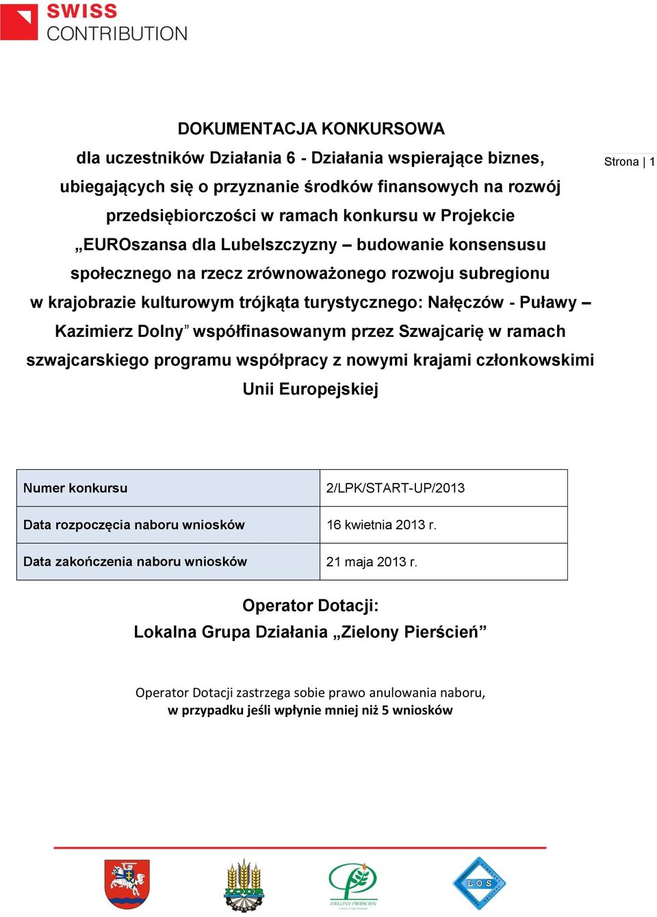 współfinasowanym przez Szwajcarię w ramach szwajcarskiego programu współpracy z nowymi krajami członkowskimi Unii Europejskiej 1 Numer konkursu 2/LPK/START-UP/2013 Data rozpoczęcia naboru wniosków 16