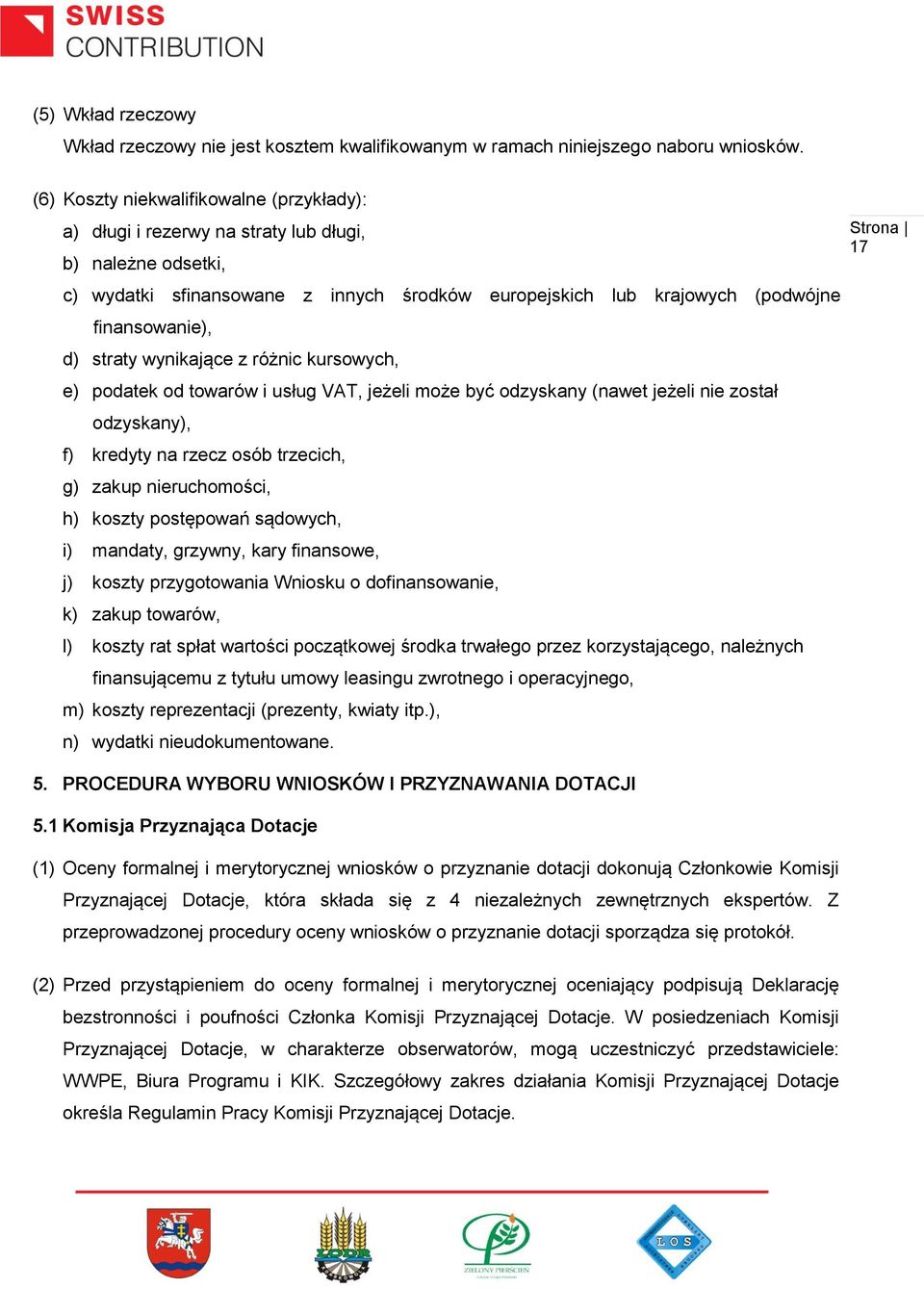 straty wynikające z różnic kursowych, e) podatek od towarów i usług VAT, jeżeli może być odzyskany (nawet jeżeli nie został odzyskany), f) kredyty na rzecz osób trzecich, g) zakup nieruchomości, h)