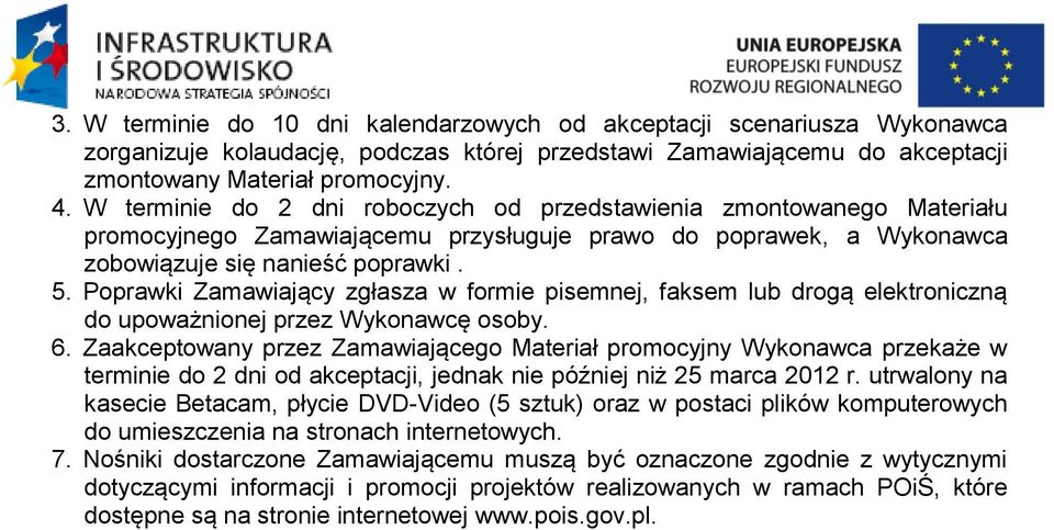 Poprawki Zamawiający zgłasza w formie pisemnej, faksem lub drogą elektroniczną do upoważnionej przez Wykonawcę osoby. 6.