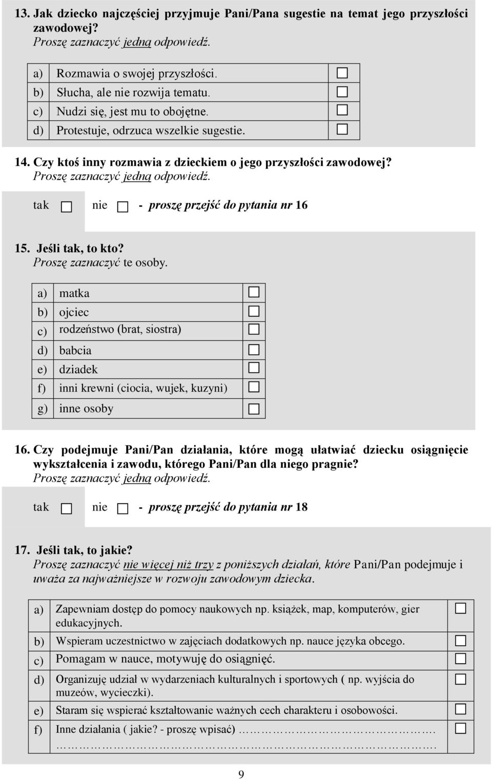 a) matka b) ojciec c) rodzeństwo (brat, siostra) d) babcia e) dziadek f) inni krewni (ciocia, wujek, kuzyni) g) inne osoby 16.