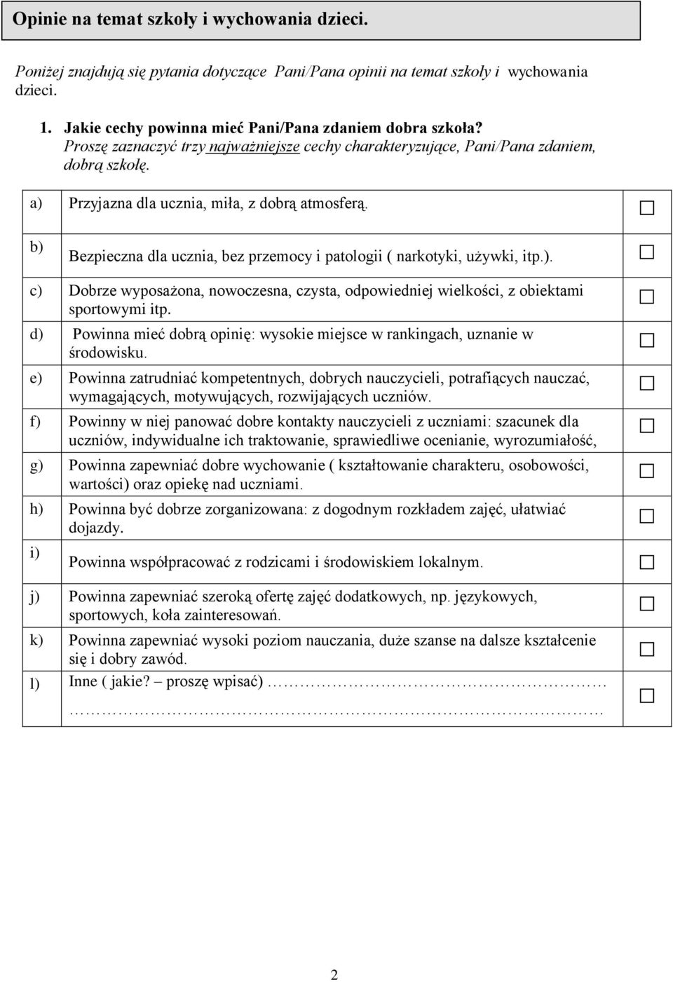 b) Bezpieczna dla ucznia, bez przemocy i patologii ( narkotyki, używki, itp.). c) Dobrze wyposażona, nowoczesna, czysta, odpowiedj wielkości, z obiektami sportowymi itp.