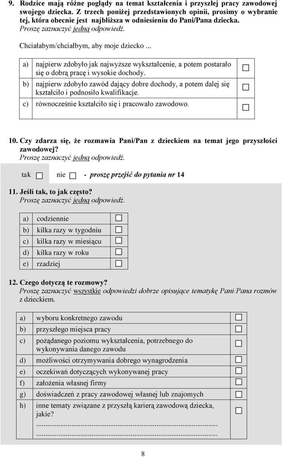 .. a) najpierw zdobyło jak najwyższe wykształce, a potem postarało się o dobrą pracę i wysokie dochody.