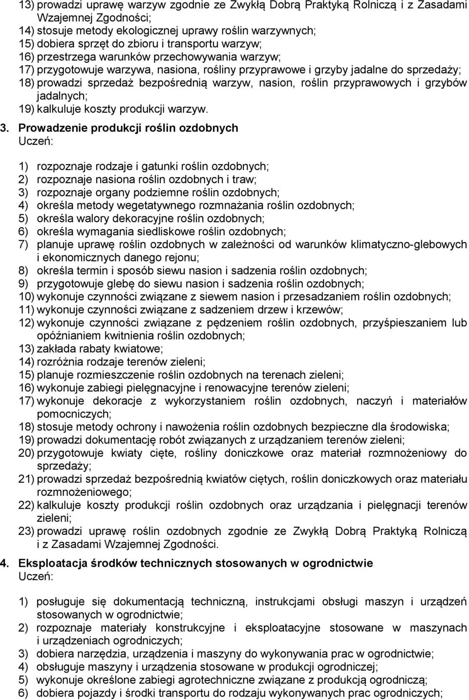 nasion, roślin przyprawowych i grzybów jadalnych; 19) kalkuluje koszty produkcji warzyw. 3.