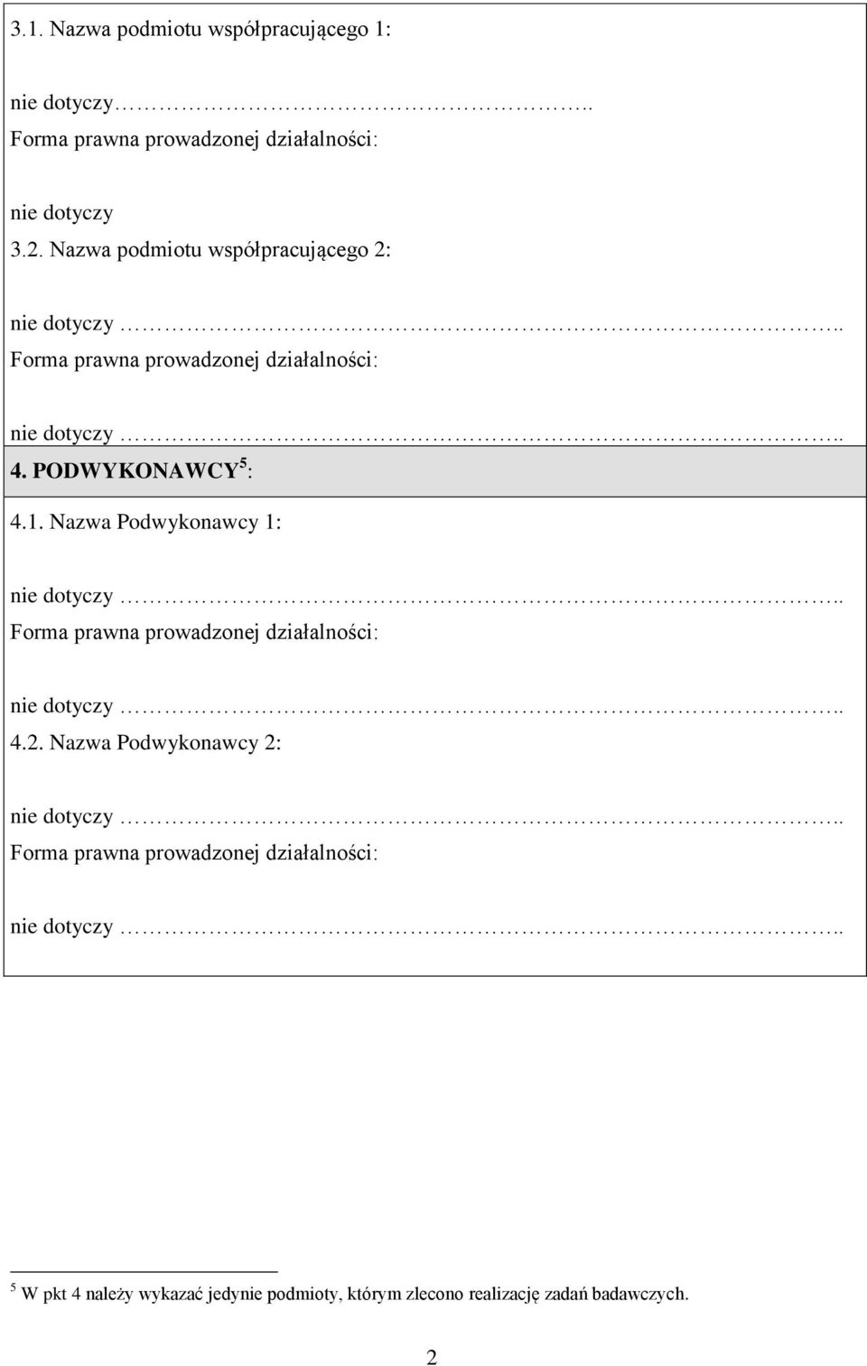 Nazwa Podwykonawcy 1: nie dotyczy.. Forma prawna prowadzonej działalności: nie dotyczy.. 4.2.