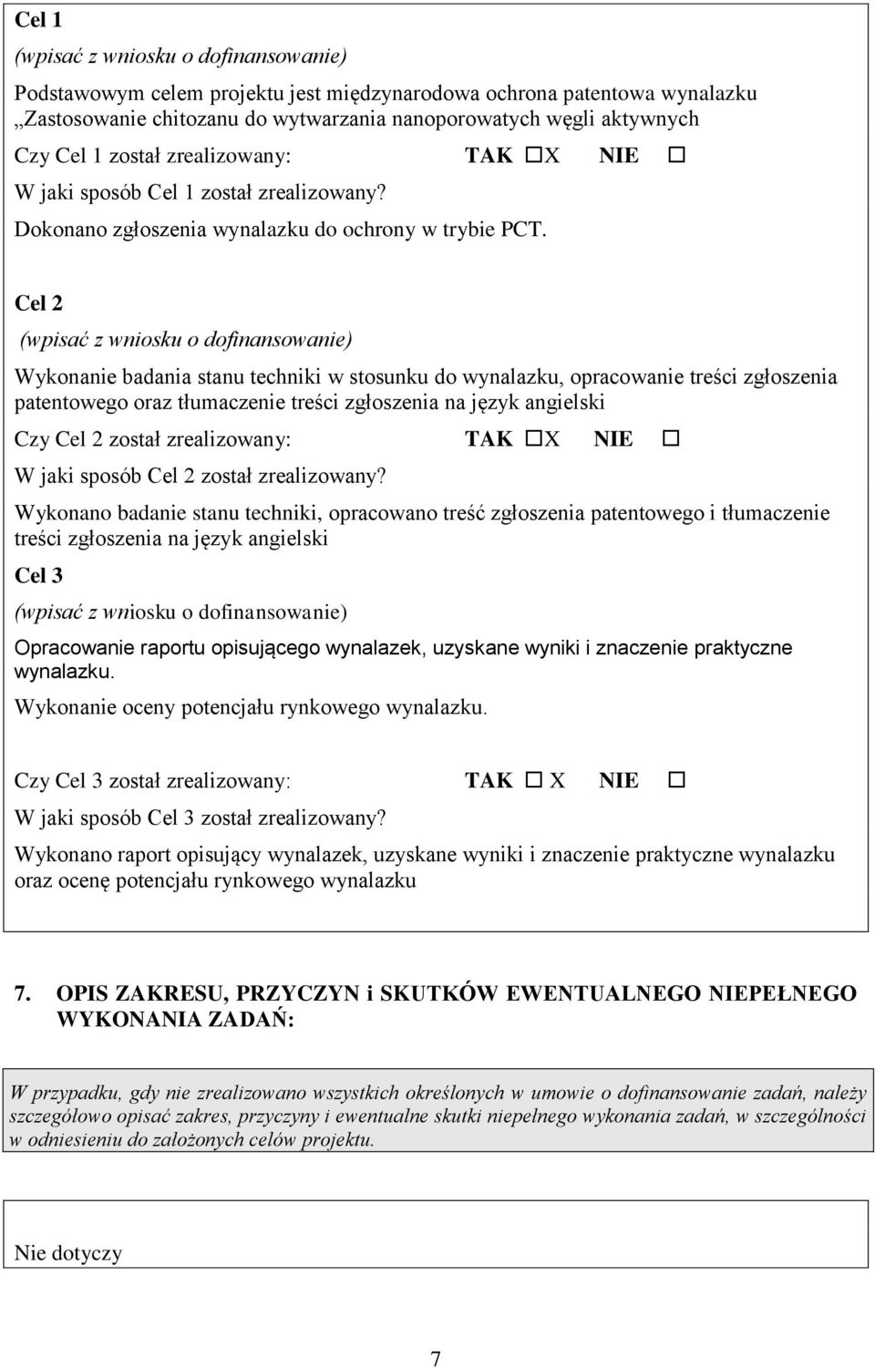 Cel 2 (wpisać z wniosku o dofinansowanie) Wykonanie badania stanu techniki w stosunku do wynalazku, opracowanie treści zgłoszenia patentowego oraz tłumaczenie treści zgłoszenia na język angielski Czy