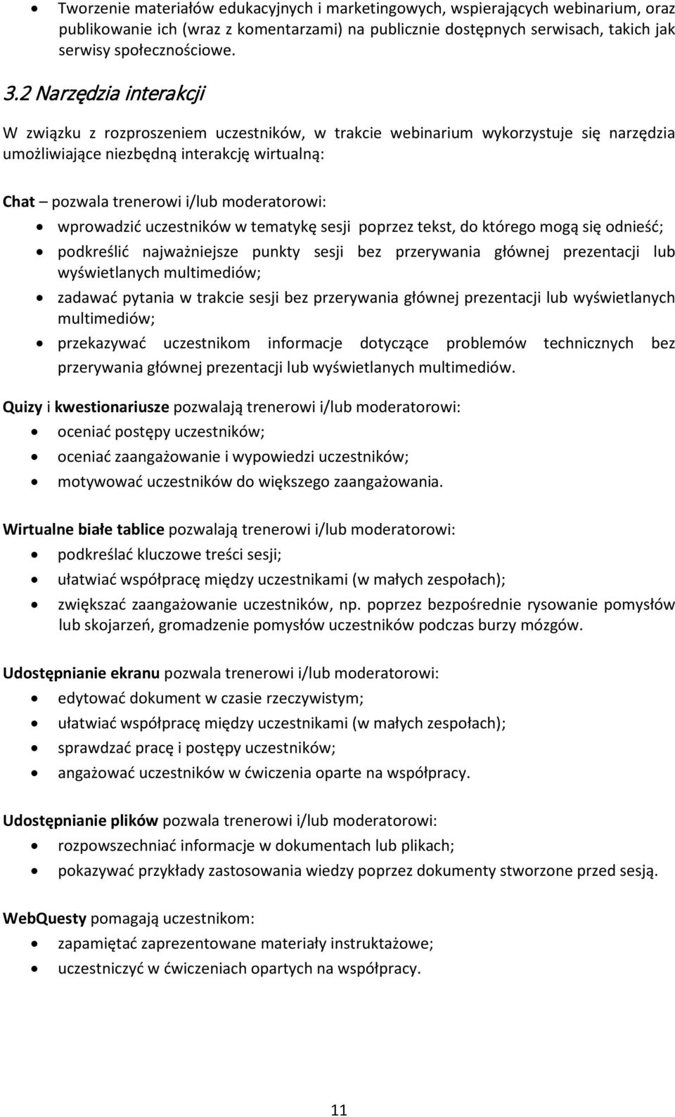 wprowadzić uczestników w tematykę sesji poprzez tekst, do którego mogą się odnieść; podkreślić najważniejsze punkty sesji bez przerywania głównej prezentacji lub wyświetlanych multimediów; zadawać