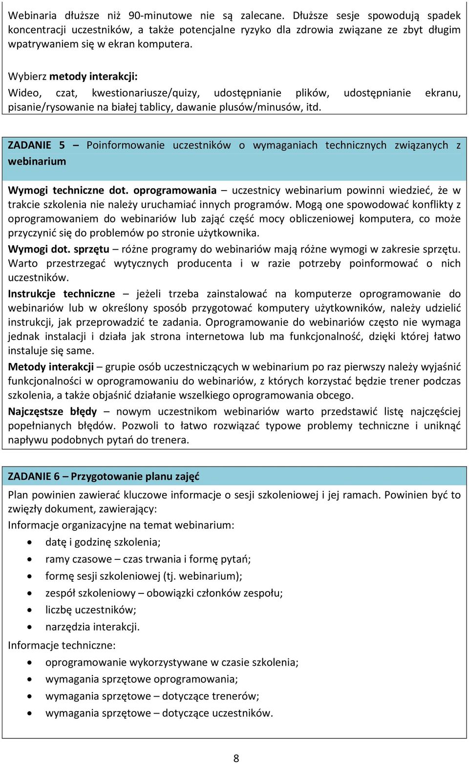 Wybierz metody interakcji: Wideo, czat, kwestionariusze/quizy, udostępnianie plików, udostępnianie ekranu, pisanie/rysowanie na białej tablicy, dawanie plusów/minusów, itd.