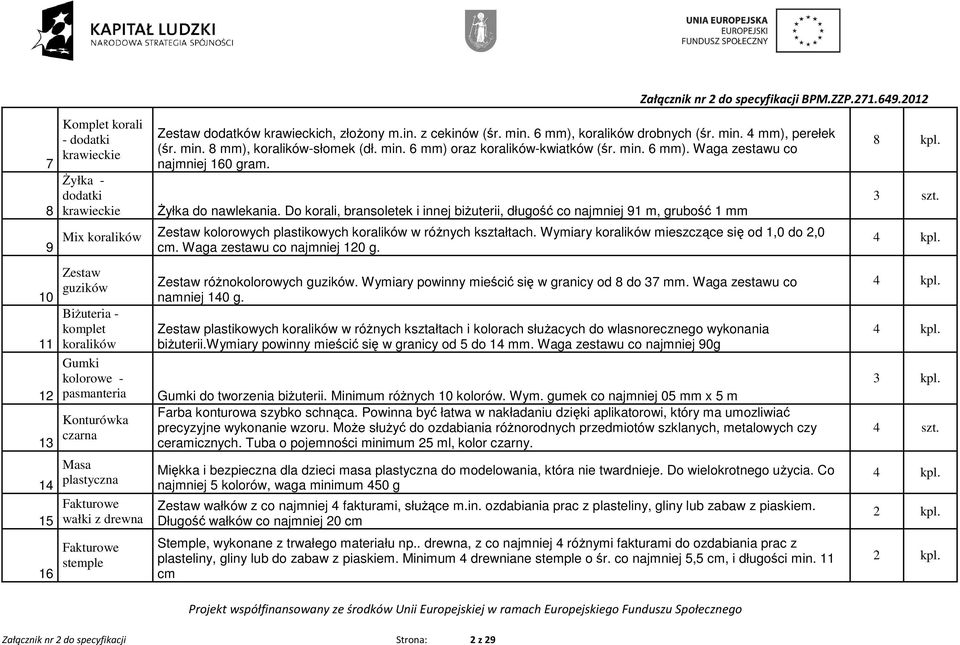 Do korali, bransoletek i innej biŝuterii, długość co najmniej 91 m, grubość 1 mm 9 Mix koralików Zestaw kolorowych plastikowych koralików w róŝnych kształtach.