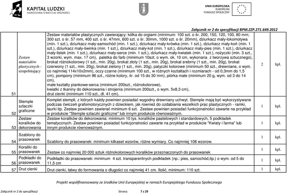 ), dziurkacz mały-samochód (min. ), dziurkacz mały-krówka (min. ), dziurkacz mały-koń (min. 1 szt.), dziurkacz mały-świnka (min. ), dziurkacz mały-kot (min. ), dziurkacz mały-pies (min.