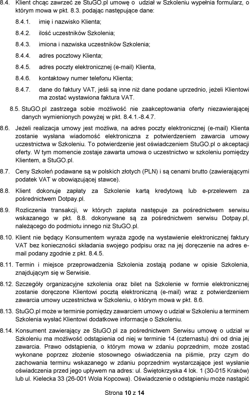 kontaktowy numer telefonu Klienta; 8.4.7. dane do faktury VAT, jeśli są inne niż dane podane uprzednio, jeżeli Klientowi ma zostać wystawiona faktura VAT. 8.5. StuGO.